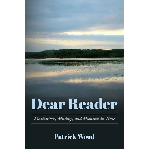 Dear Reader: Meditations, Musings, and Moments in Time - Paperback