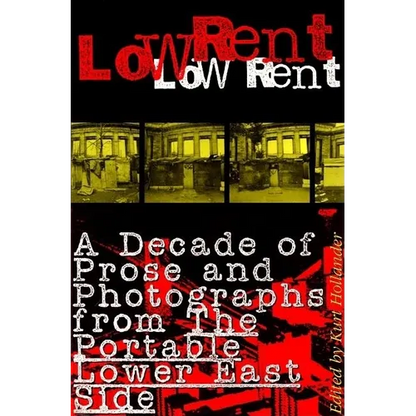 Low Rent: A Decade of Prose and Photographs from the Portable Lower East Side - Paperback