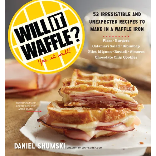 Will It Waffle?: 53 Unexpected and Irresistible Recipes to Make in a Waffle Iron - Paperback