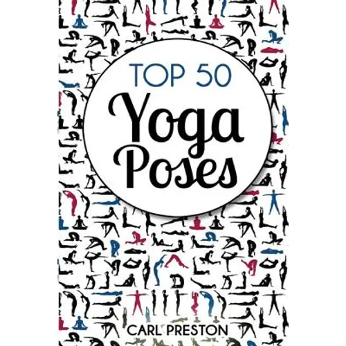 Top 50 Yoga Poses: Top 50 Yoga Poses with Pictures: Yoga, Yoga for Beginners, Yoga for Weight Loss, Yoga Poses - Paperback