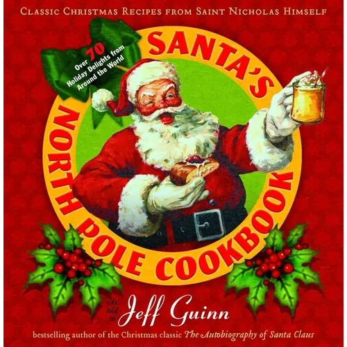 Santa's North Pole Cookbook: Classic Christmas Recipes from Saint Nicholas Himself - Paperback