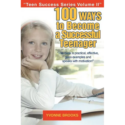 100 Ways to Become a Successful Teenager: Teen Success Series Volume II - Paperback