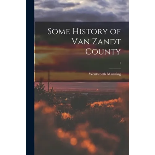 Some History of Van Zandt County; 1 - Paperback