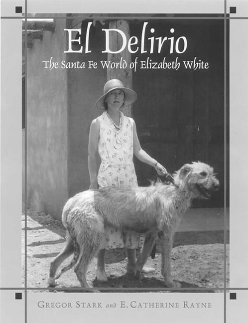 El Delirio: The Santa Fe World of Elizabeth White - Paperback