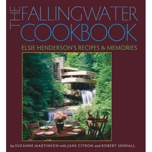 The Fallingwater Cookbook: Elsie Henderson's Recipes and Memories - Hardcover