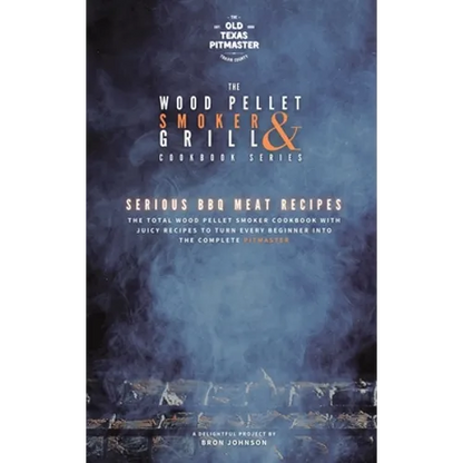 The Wood Pellet Smoker and Grill Cookbook: Serious BBQ Meat Recipes - Hardcover