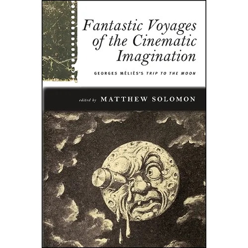 Fantastic Voyages of the Cinematic Imagination: Georges Méliès's Trip to the Moon [With DVD] - Paperback