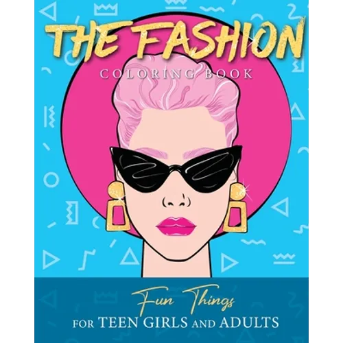 The Fashion Coloring Book: Fun Things For Teen Girls and Adults - Paperback