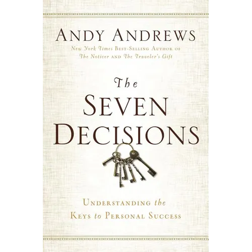The Seven Decisions: Understanding the Keys to Personal Success - Hardcover