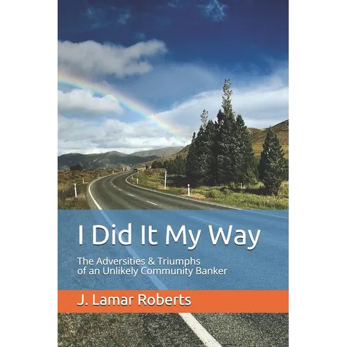 I Did It My Way: The Adversities & Triumphs of an Unlikely Community Banker - Paperback