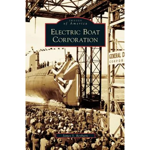 Electric Boat Corporation - Hardcover