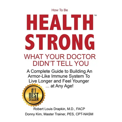How to be Health Strong: What Your Doctor Didn't Tell You-A Complete Guide to Building an Armor-Like Immune System to Live Longer and Feel Youn - Paperback