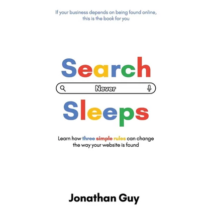 Search Never Sleeps: Learn how three simple rules can change the way your website is found - Paperback