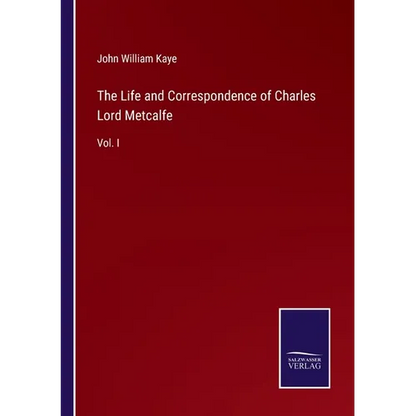The Life and Correspondence of Charles Lord Metcalfe: Vol. I - Paperback