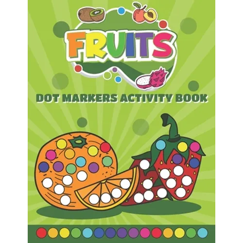 Dot Markers Activity Book Fruits: Do a Dot art coloring book for toddlers - Fruits Paint Daubers Book with Big Dots - Paperback