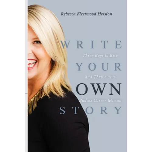 Write Your OWN Story: Three Keys to Rise and Thrive as a Badass Career Woman - Paperback