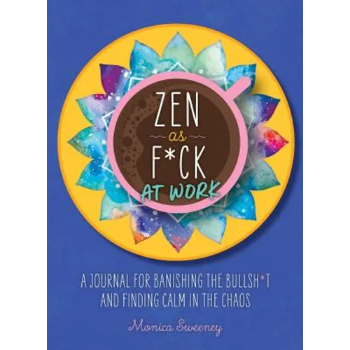 Zen as F*ck at Work: A Journal for Banishing the Bullsh*t and Finding Calm in the Chaos - Paperback