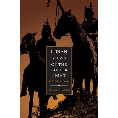 Indian Views of the Custer Fight: A Source Book - Hardcover