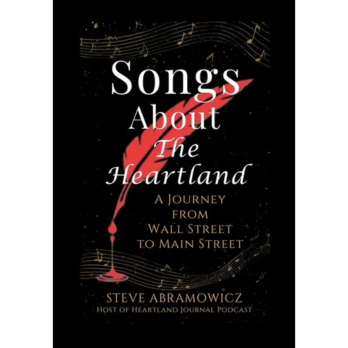 Songs About the Heartland: A Journey from Wall Street to Main Street - Hardcover