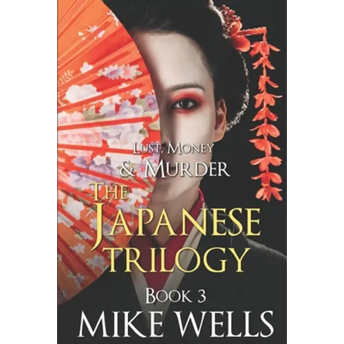 The Japanese Trilogy, Book 3: (Lust, Money & Murder Series Book 15) - Paperback