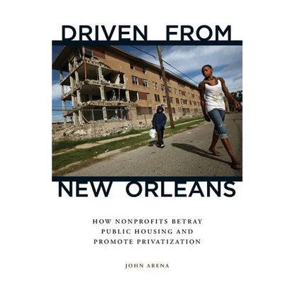 Driven from New Orleans: How Nonprofits Betray Public Housing and Promote Privatization - Paperback