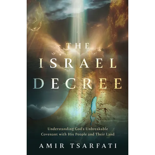 The Israel Decree: Understanding God's Unbreakable Covenant with His People and Their Land - Paperback