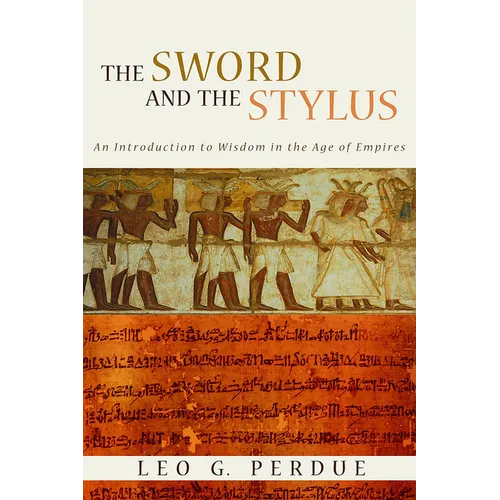 The Sword and the Stylus: An Introduction to Wisdom in the Age of Empires - Paperback