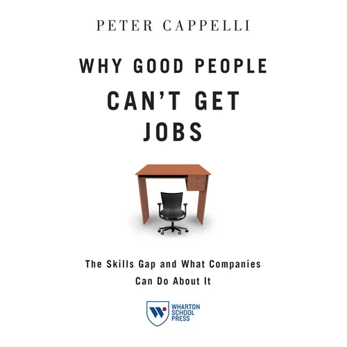 Why Good People Can't Get Job: The Skills Gap and What Companies Can Do about It - Paperback