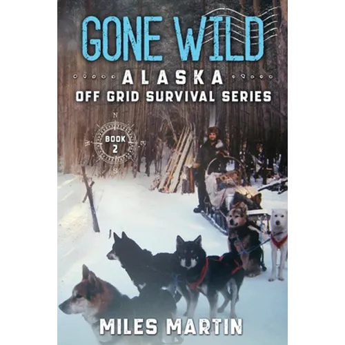Gone Wild: The Alaska Off Grid Survival Series - Paperback
