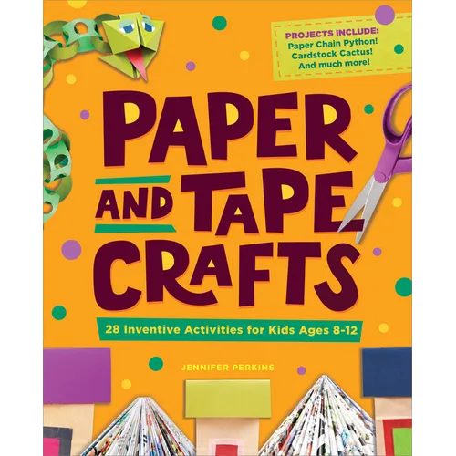 Paper and Tape Crafts: 28 Inventive Activities for Kids Ages 8-12 - Paperback