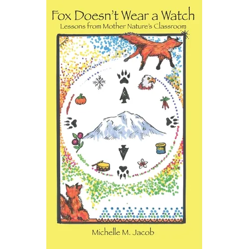 Fox Doesn't Wear a Watch: Lessons from Mother Nature's Classroom - Paperback