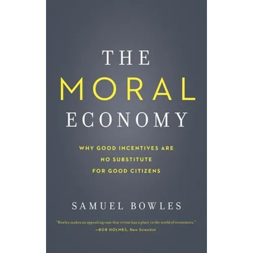 The Moral Economy: Why Good Incentives Are No Substitute for Good Citizens - Paperback