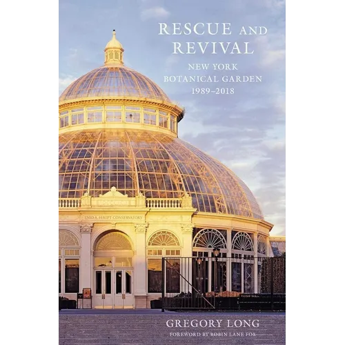 Rescue and Revival: New York Botanical Garden, 1989-2018 - Hardcover