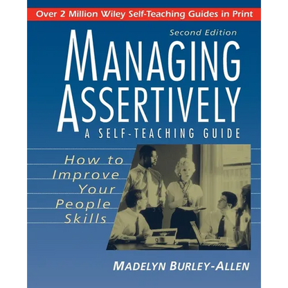 Managing Assertively: How to Improve Your People Skills: A Self-Teaching Guide - Paperback