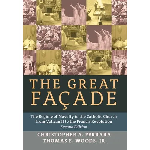 The Great Facade: The Regime of Novelty in the Catholic Church from Vatican II to the Francis Revolution (Second Edition) - Hardcover