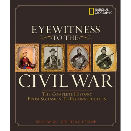Eyewitness to the Civil War: The Complete History from Secession to Reconstruction - Hardcover