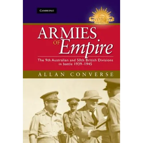 Armies of Empire: The 9th Australian and 50th British Divisions in Battle 1939-1945 - Hardcover