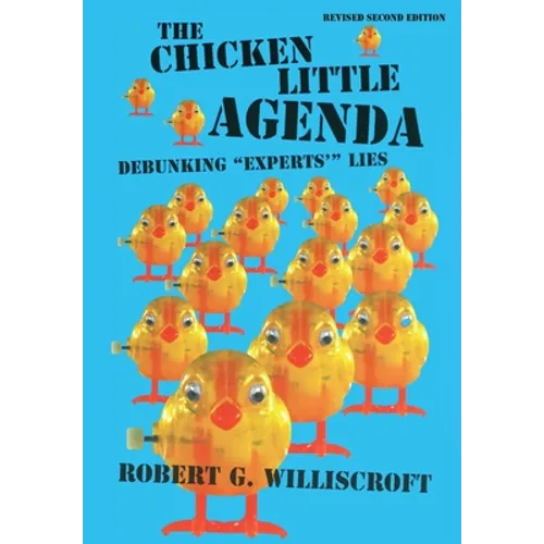 The Chicken Little Agenda: Debunking "Experts'" Lies - Hardcover