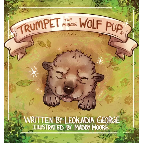 Trumpet The Miracle Wolf Pup - Hardcover