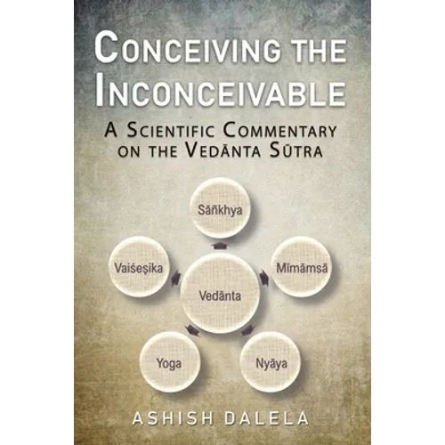 Conceiving the Inconceivable: A Scientific Commentary on the Vedānta Sūtra - Paperback