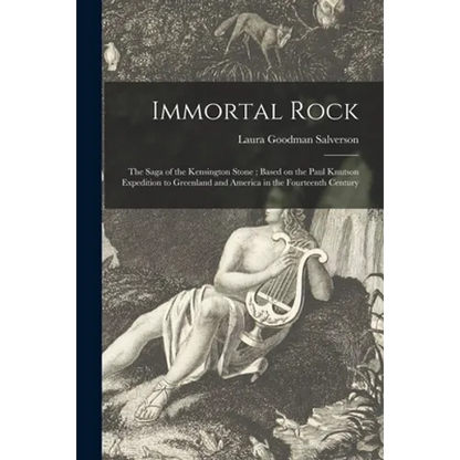 Immortal Rock: the Saga of the Kensington Stone; Based on the Paul Knutson Expedition to Greenland and America in the Fourteenth Century - Paperback