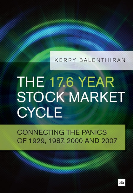 The 17.6 Year Stock Market Cycle: Connecting the Panics of 1929, 1987, 2000 and 2007 - Paperback