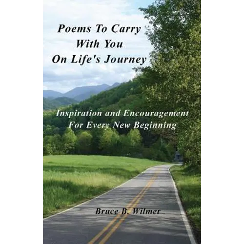 Poems To Carry With You On Life's Journey: Inspiration and Encouragement for Every New Beginning - Paperback