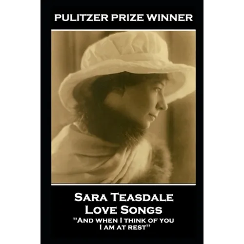 Sara Teasdale - Love Songs: 'And when I think of you, I am at rest'' - Paperback