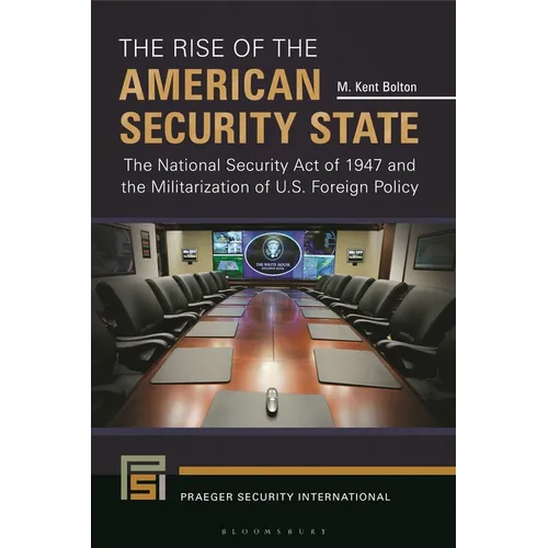 The Rise of the American Security State: The National Security Act of 1947 and the Militarization of U.S. Foreign Policy - Paperback