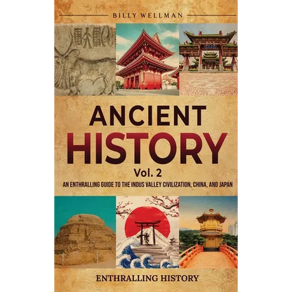 Ancient History Vol. 2: An Enthralling Guide to the Indus Valley Civilization, China, and Japan - Hardcover
