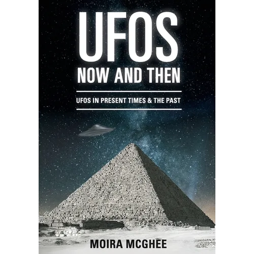UFOs Now and Then: UFO and alien encounters from both the present time and in the past - Paperback