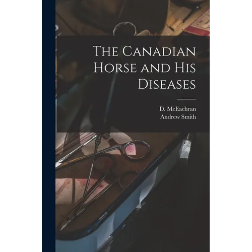 The Canadian Horse and His Diseases [microform] - Paperback