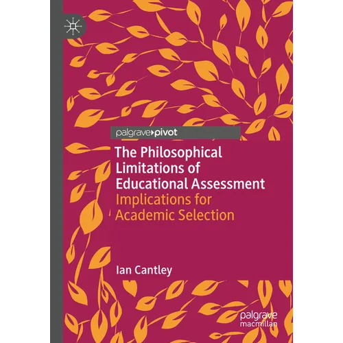 The Philosophical Limitations of Educational Assessment: Implications for Academic Selection - Hardcover