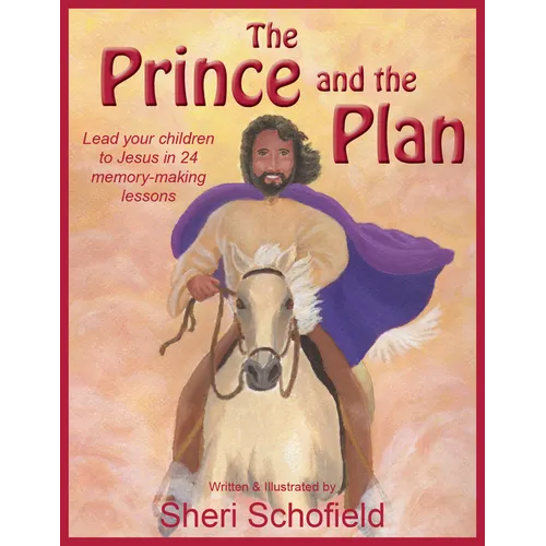 The Prince and the Plan: Lead Your Children to Jesus in 24 Memory-Making Lessons - Hardcover
